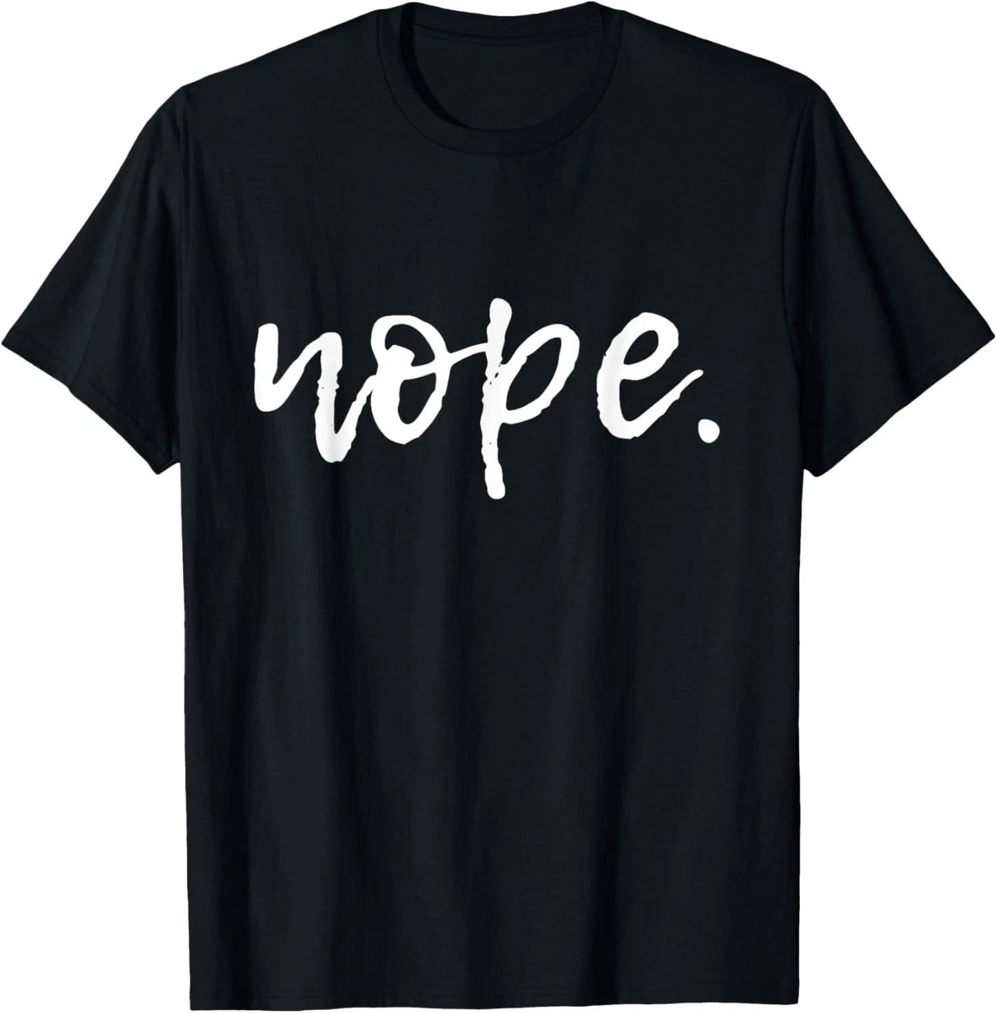 Nope - T-Shirt for Women and Youth - Funny Cute Sarcastic Unisex T-shirt, Sweatshirt, Hoodie, Long Sleeve Tee - T-Shirt, Sweatshirt, Hoodie