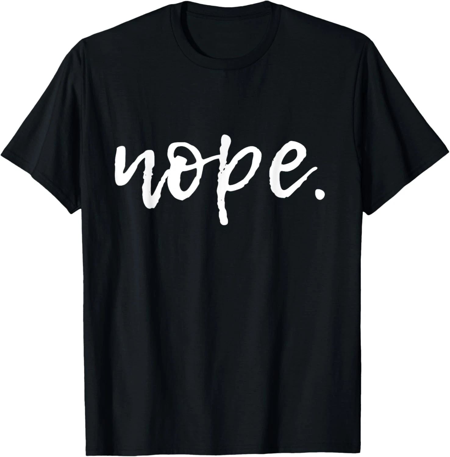 Nope - T-Shirt for Women and Youth - Funny Cute Sarcastic Unisex T-shirt, Sweatshirt, Hoodie, Long Sleeve Tee - T-Shirt, Sweatshirt, Hoodie