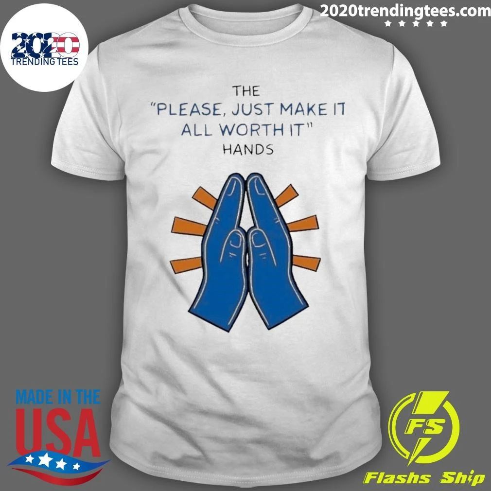 The Please Just Make It All Worth It Hands Shirt Unisex T-shirt, Sweatshirt, Hoodie, Long Sleeve Tee - T-Shirt, Sweatshirt, Hoodie