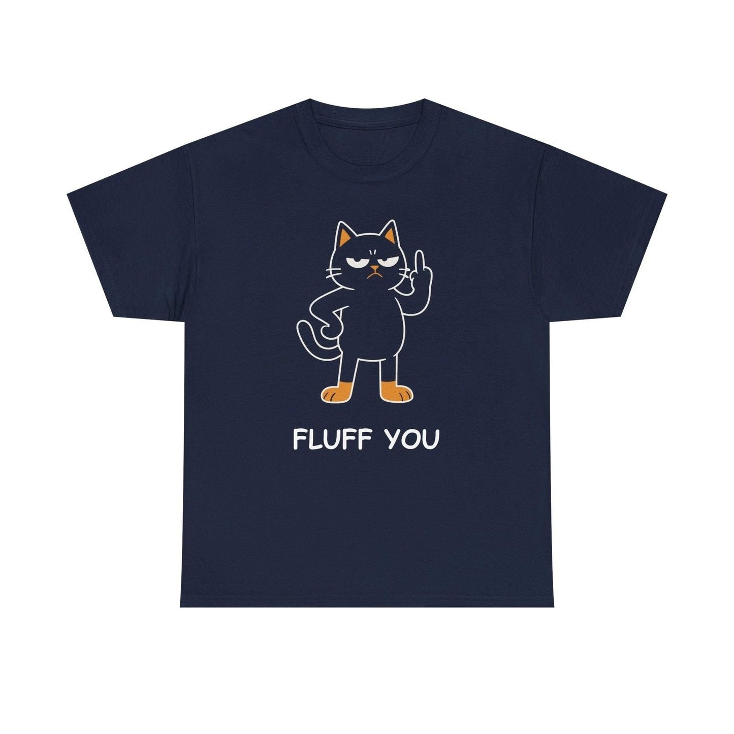 Funny Fluff You Cat T-Shirt - Cat Lover T-Shirt  - Funny Cat Humor Tee Unisex T-shirt, Sweatshirt, Hoodie, Long Sleeve Tee - T-Shirt, Sweatshirt, Hoodie