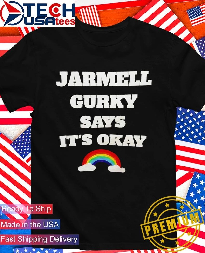 Jarmell Gurky says its okay rainbow shirt Unisex T-shirt, Sweatshirt, Hoodie, Long Sleeve Tee - T-Shirt, Sweatshirt, Hoodie