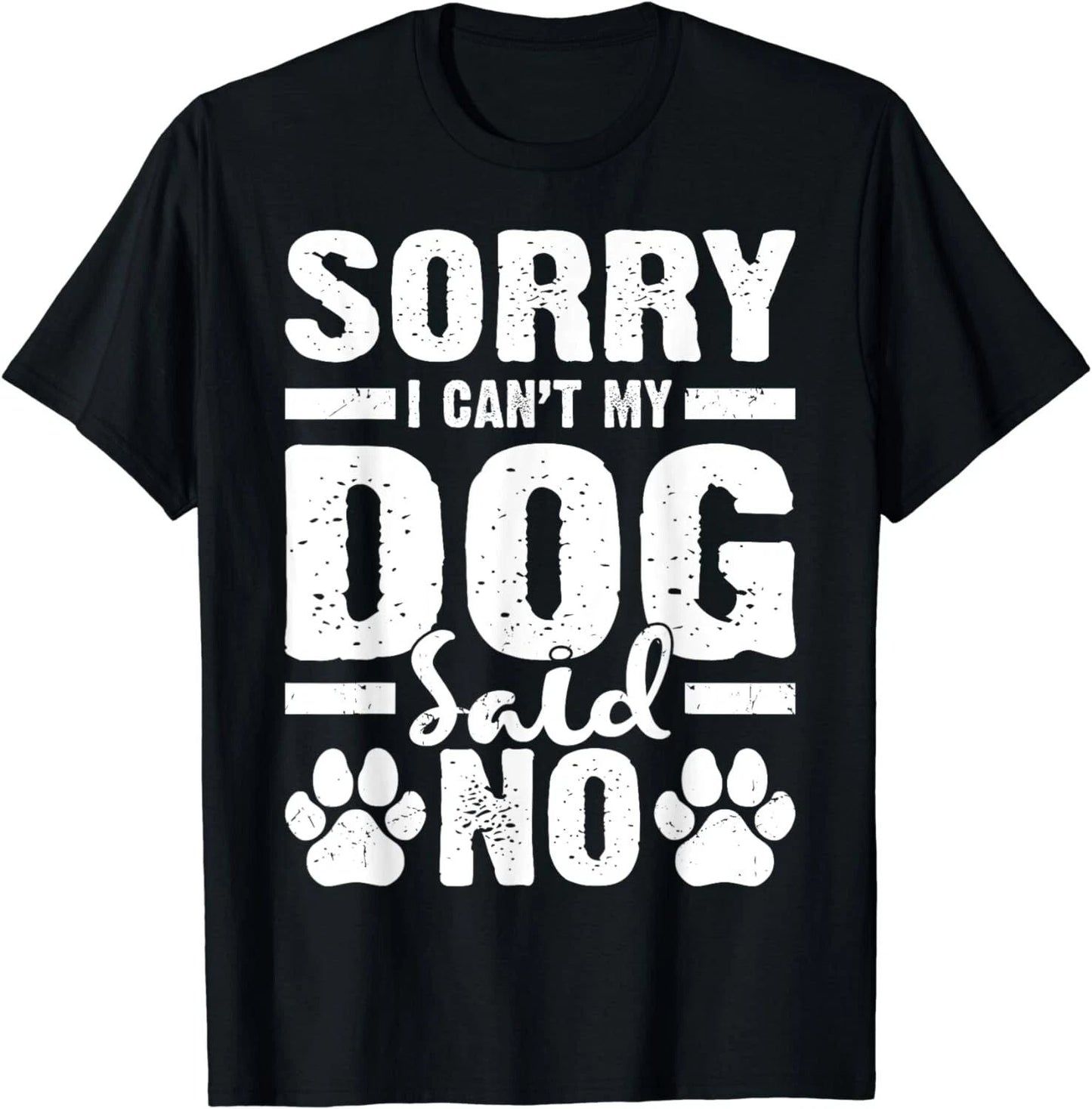 Dog Lover Funny Gift - Sorry I Can't My Dog Said No Gift Unisex T-Shirt Unisex T-shirt, Sweatshirt, Hoodie, Long Sleeve Tee - T-Shirt, Sweatshirt, Hoodie