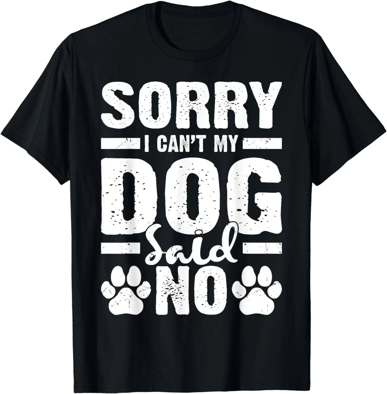 Dog Lover Funny Gift - Sorry I Can't My Dog Said No Gift Unisex T-Shirt Unisex T-shirt, Sweatshirt, Hoodie, Long Sleeve Tee - T-Shirt, Sweatshirt, Hoodie