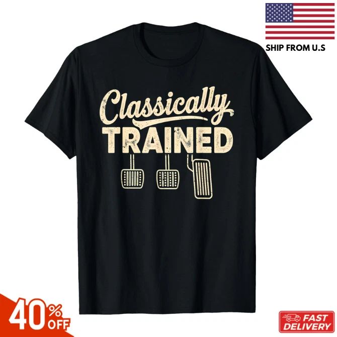 Classically Trained Manual Car Pedals Driving Humor Unisex T-Shirt reprint sale Unisex T-shirt, Sweatshirt, Hoodie, Long Sleeve Tee - T-Shirt, Sweatshirt, Hoodie