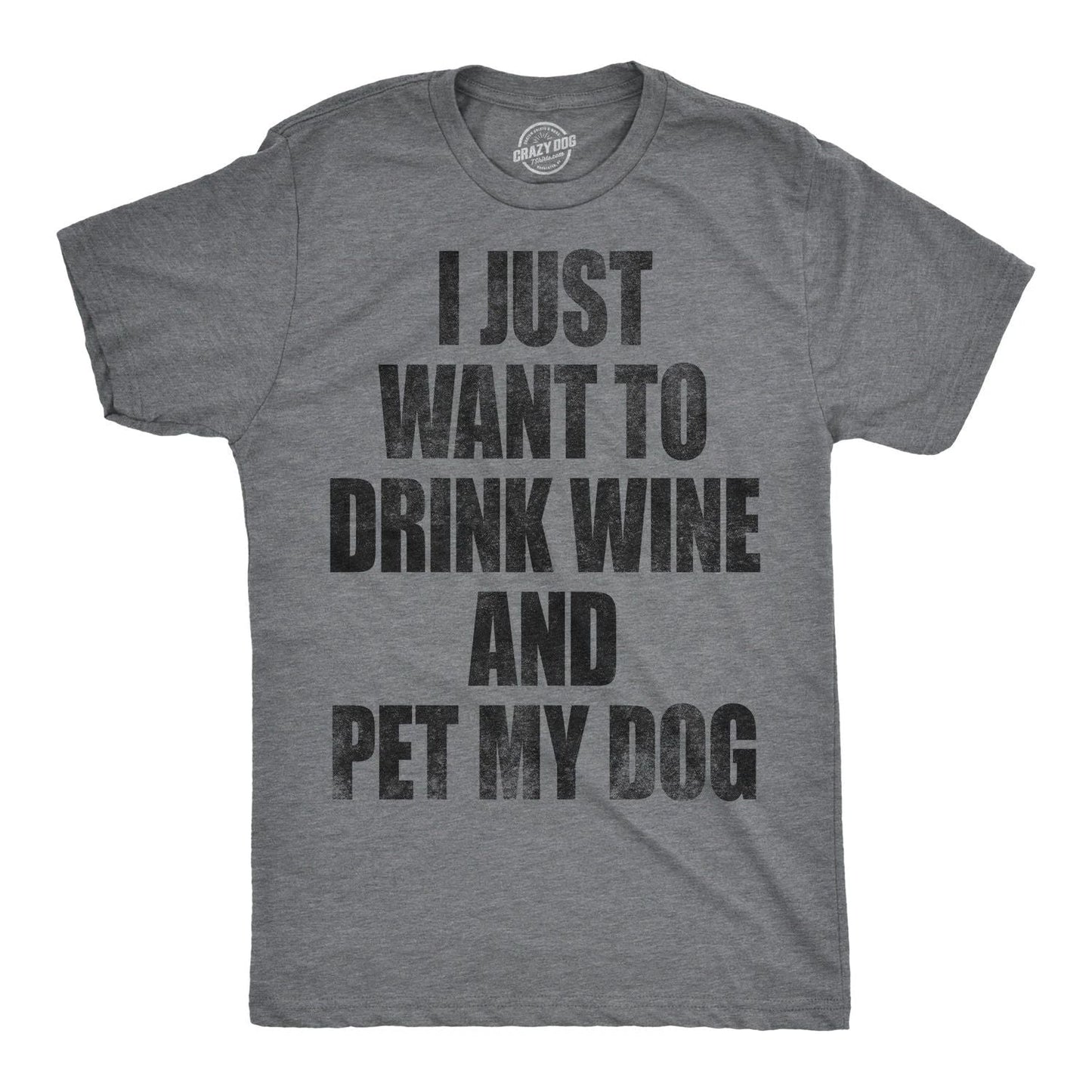 Mens I Just Want to Drink Wine and Pet My Dog Funny T shirt Lover Cute Sarcastic Unisex T-shirt, Sweatshirt, Hoodie, Long Sleeve Tee - T-Shirt, Sweatshirt, Hoodie