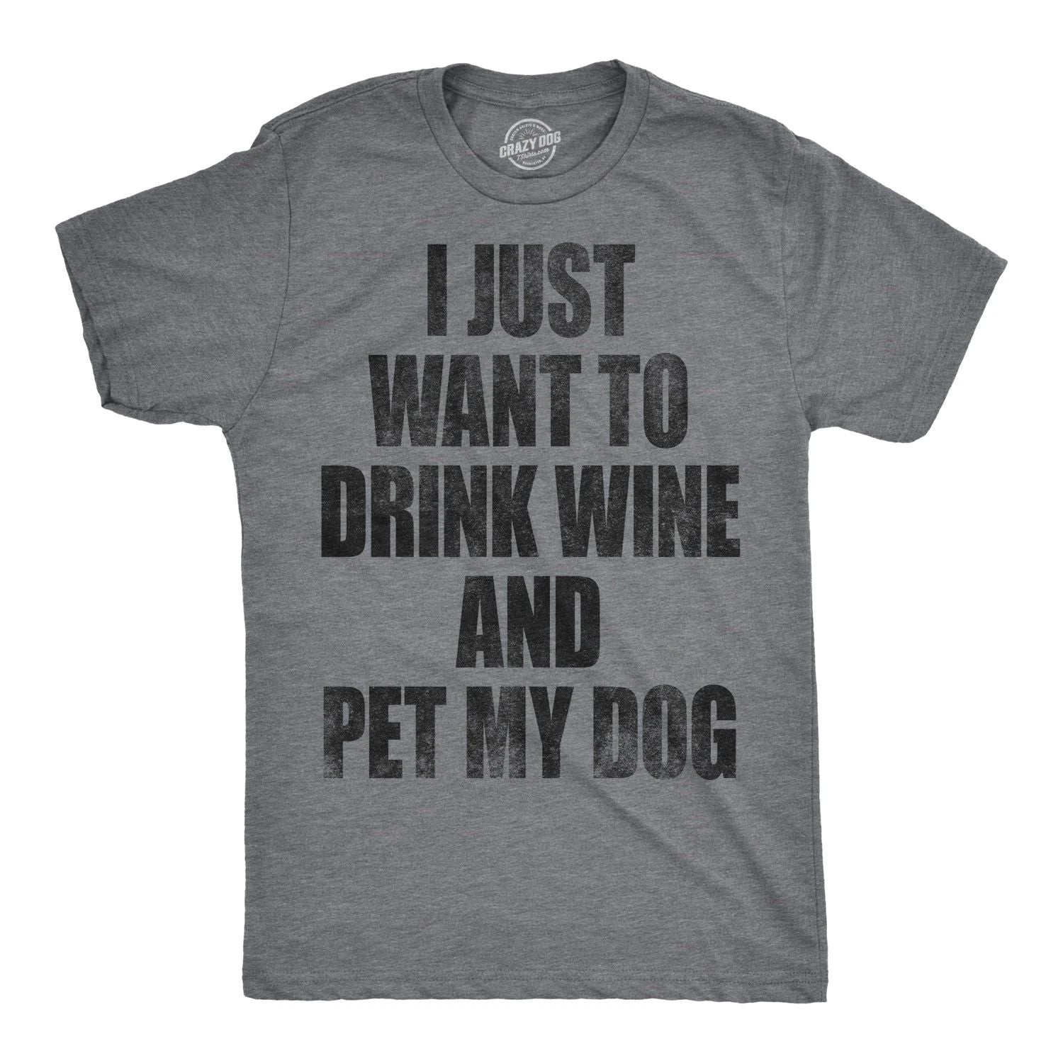 Mens I Just Want to Drink Wine and Pet My Dog Funny T shirt Lover Cute Sarcastic Unisex T-shirt, Sweatshirt, Hoodie, Long Sleeve Tee - T-Shirt, Sweatshirt, Hoodie
