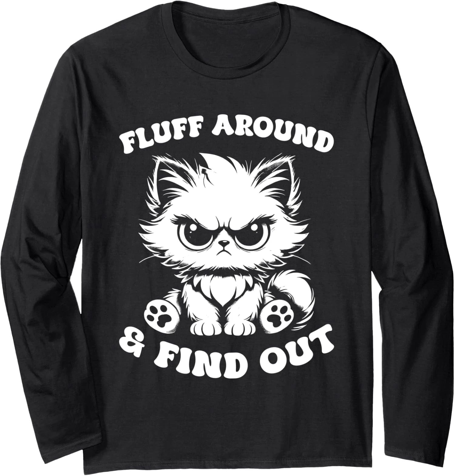 Fluff Around And Find Out Cat Lover Sarcasm Long Sleeve T-Shirt Unisex T-shirt, Sweatshirt, Hoodie, Long Sleeve Tee - T-Shirt, Sweatshirt, Hoodie