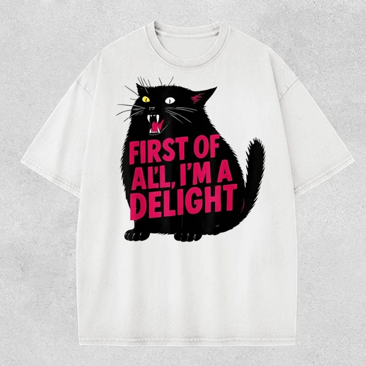 First Of All Im A Delight Shirt, Funny Cat T-Shirt, Sarcastic Quote Tee Unisex T-shirt, Sweatshirt, Hoodie, Long Sleeve Tee - T-Shirt, Sweatshirt, Hoodie