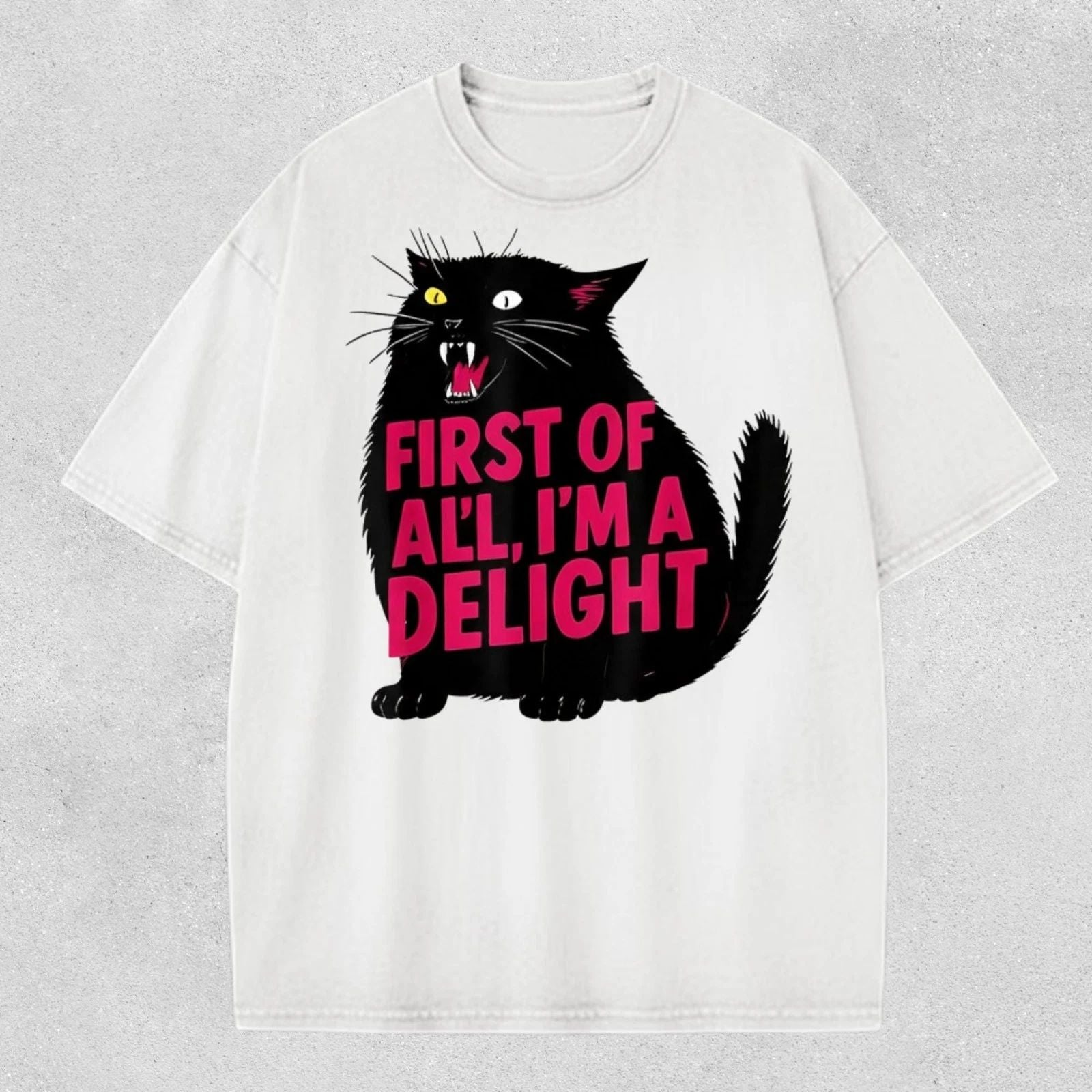 First Of All Im A Delight Shirt, Funny Cat T-Shirt, Sarcastic Quote Tee Unisex T-shirt, Sweatshirt, Hoodie, Long Sleeve Tee - T-Shirt, Sweatshirt, Hoodie