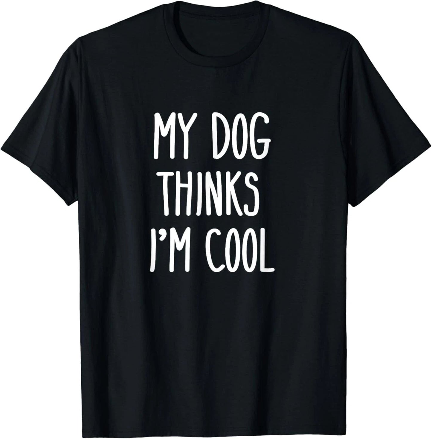 My Dog Thinks I_m Cool T-Shirt Funny Dog Lover Gift Unisex T-Shirt Unisex T-shirt, Sweatshirt, Hoodie, Long Sleeve Tee - T-Shirt, Sweatshirt, Hoodie