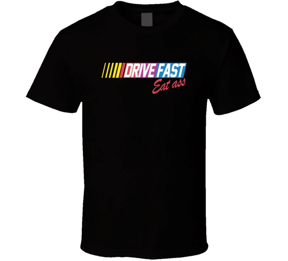 Drive Fast Eat Ass Funny Racing T Shirt Unisex T-shirt, Sweatshirt, Hoodie, Long Sleeve Tee - T-Shirt, Sweatshirt, Hoodie