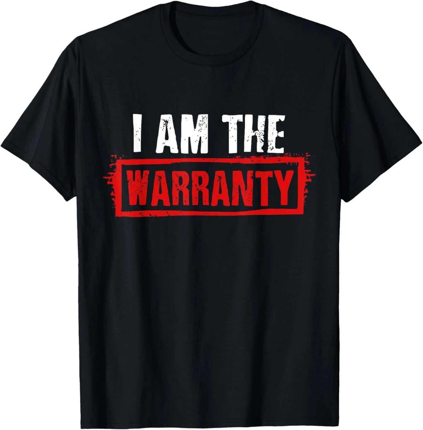 I Am The Warranty T-Shirt Unisex T-shirt, Sweatshirt, Hoodie, Long Sleeve Tee - T-Shirt, Sweatshirt, Hoodie