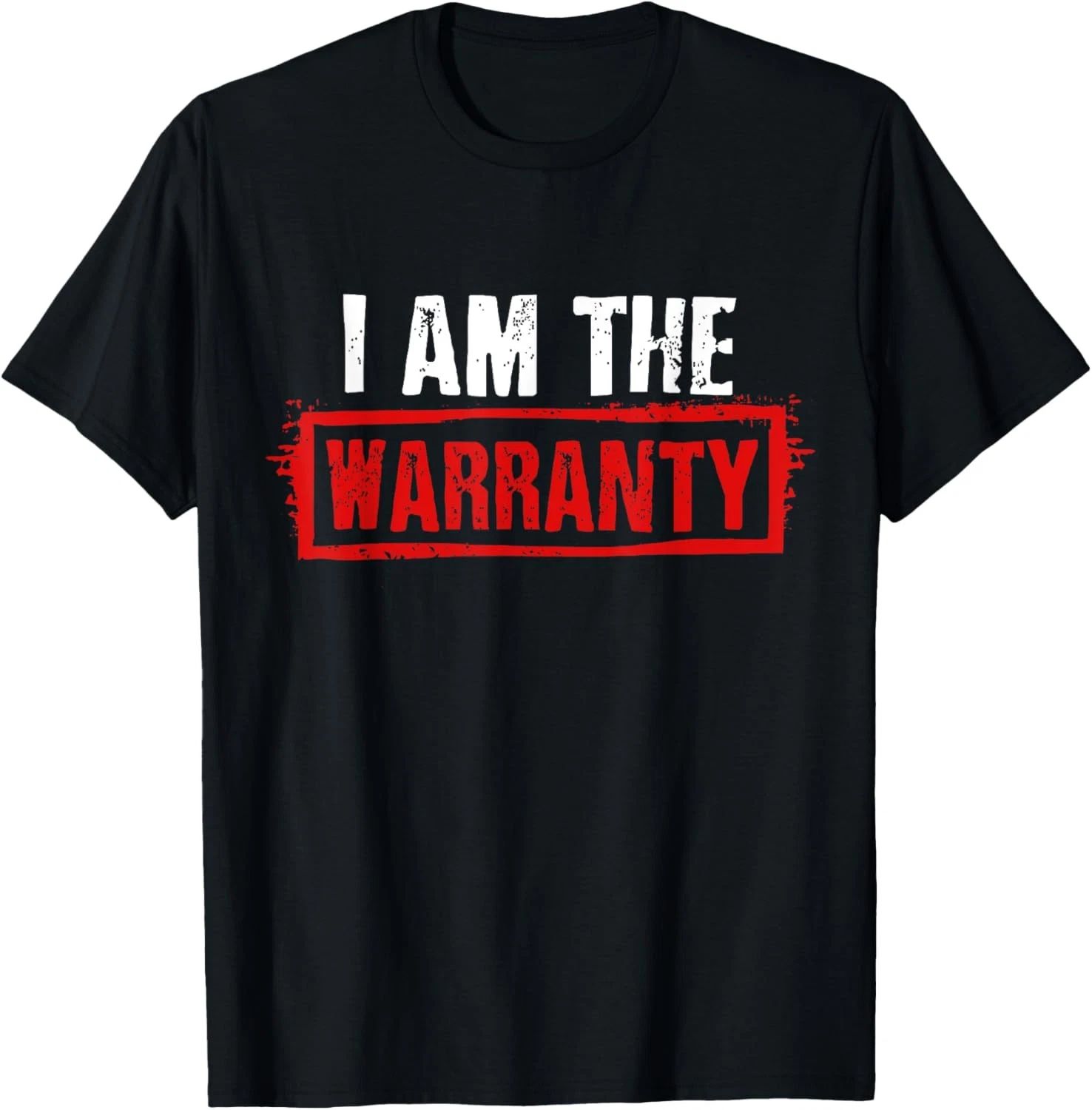 I Am The Warranty T-Shirt Unisex T-shirt, Sweatshirt, Hoodie, Long Sleeve Tee - T-Shirt, Sweatshirt, Hoodie