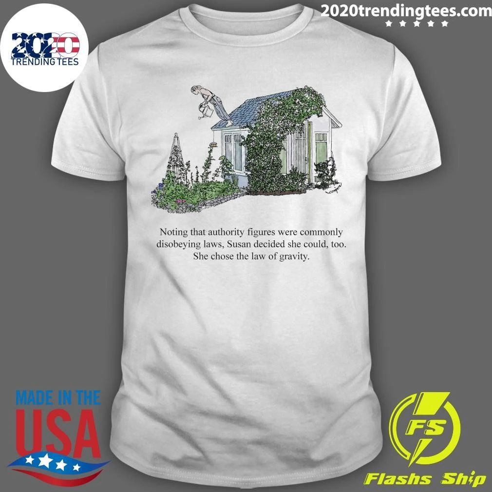 Noting That Authority Figures Were Commonly Disobeying Laws, Susan Decided She Could, Too She Chose The Law Of Gravity Shirt - T-Shirt, Sweatshirt, Hoodie