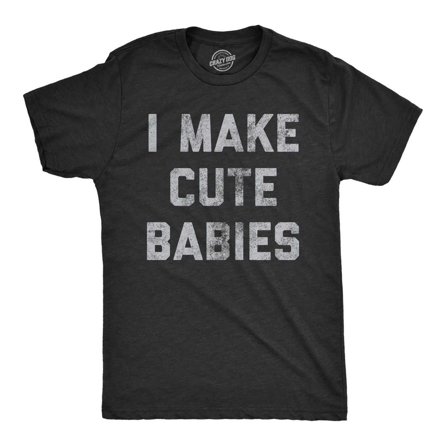 Mens I Make Cute Babies T Shirt Funny Father's Day Parenting Graphic Novelty Tee Unisex T-shirt, Sweatshirt, Hoodie, Long Sleeve Tee - T-Shirt, Sweatshirt, Hoodie