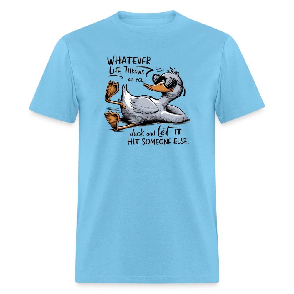 Whatever Life Throws At You, Duck Let It Hit Someone Else T-Shirt Unisex T-shirt, Sweatshirt, Hoodie, Long Sleeve Tee - T-Shirt, Sweatshirt, Hoodie