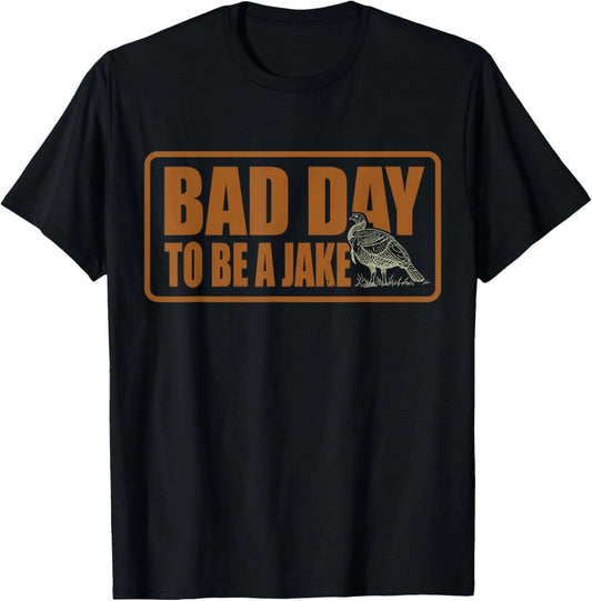 Bad Day to Be A Jake Funny Turkey Hunting Hunter T-Shirt Unisex T-shirt, Sweatshirt, Hoodie, Long Sleeve Tee - T-Shirt, Sweatshirt, Hoodie