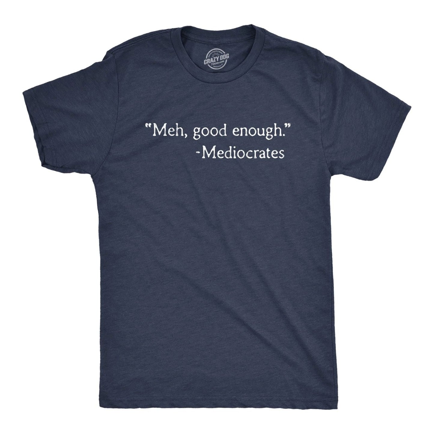 Mens Meh Good Enough Mediocrates T Shirt Funny Sarcastic World's Okayest Average Unisex T-shirt, Sweatshirt, Hoodie, Long Sleeve Tee - T-Shirt, Sweatshirt, Hoodie