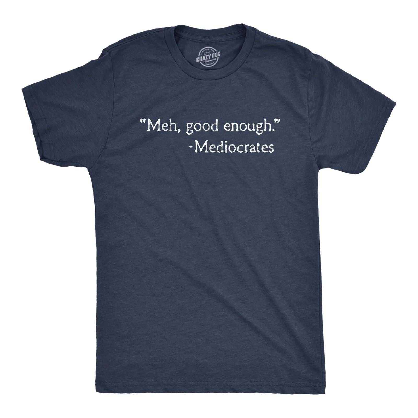 Mens Meh Good Enough Mediocrates T Shirt Funny Sarcastic World's Okayest Average Unisex T-shirt, Sweatshirt, Hoodie, Long Sleeve Tee - T-Shirt, Sweatshirt, Hoodie