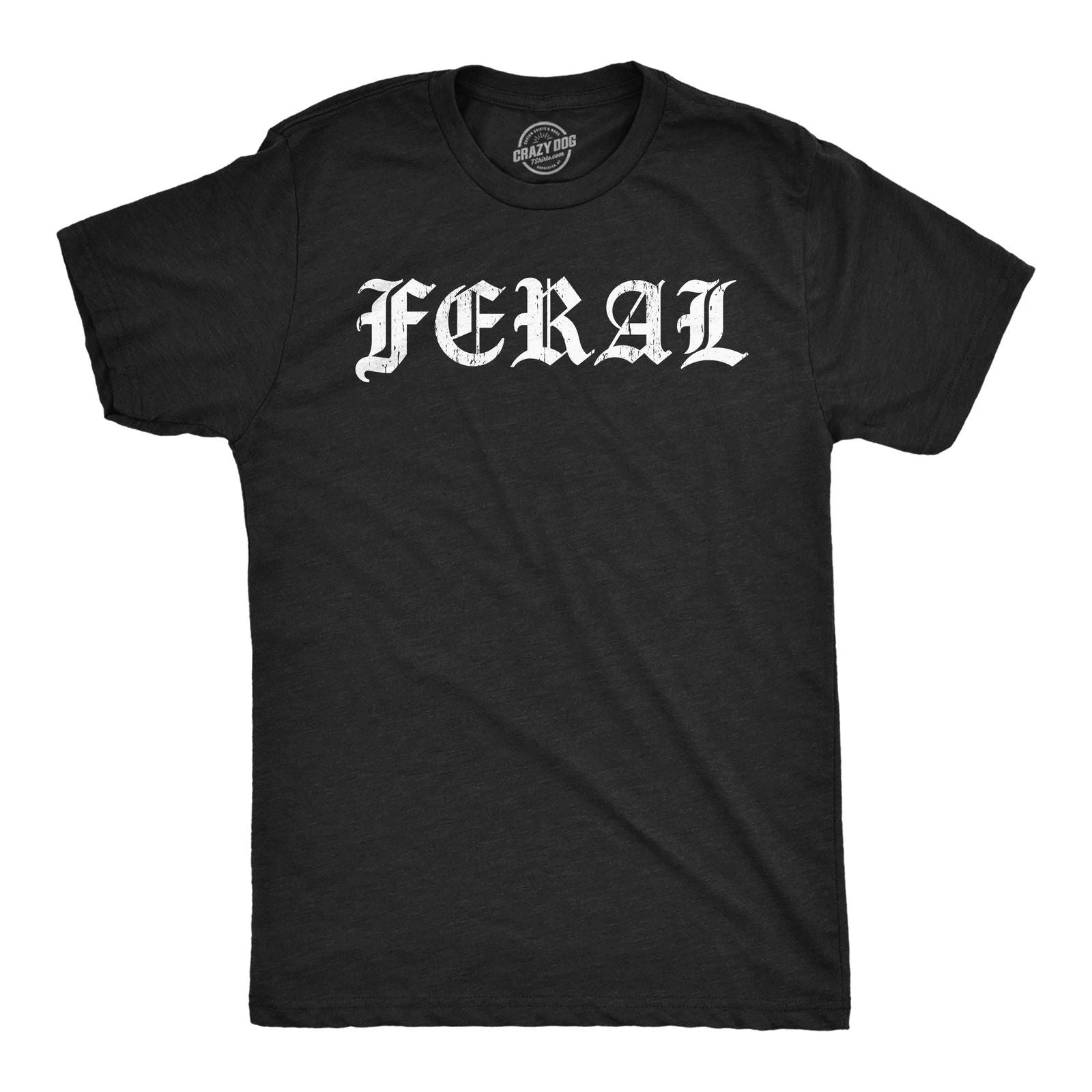 Mens Feral T Shirt Funny Wild Animal Savage Joke Tee for Guys Unisex T-shirt, Sweatshirt, Hoodie, Long Sleeve Tee - T-Shirt, Sweatshirt, Hoodie