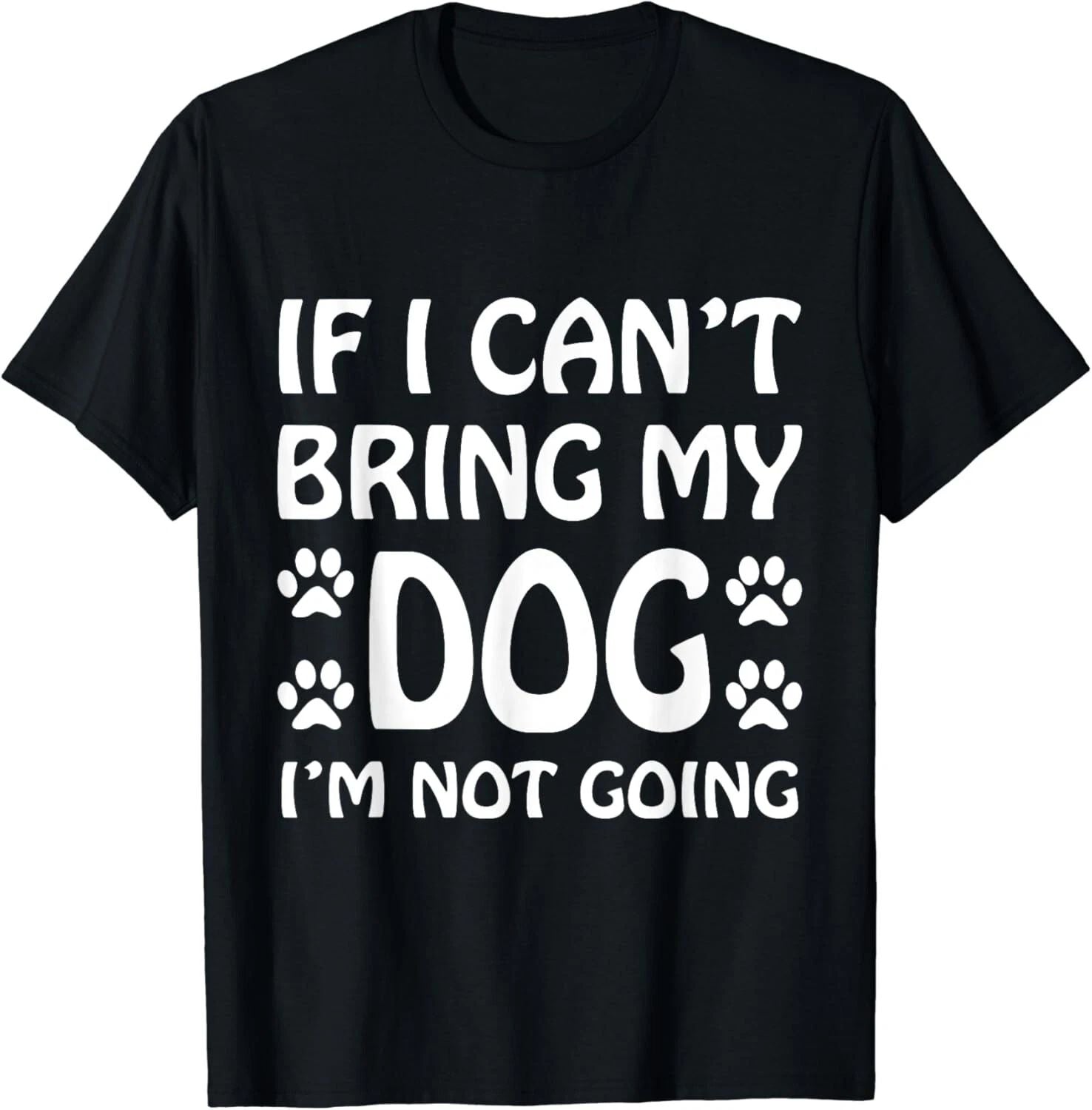 If I Can_t Bring My Dog I_m Not Going T Shirt Dogs Lover Gift Unisex T-Shirt Unisex T-shirt, Sweatshirt, Hoodie, Long Sleeve Tee - T-Shirt, Sweatshirt, Hoodie