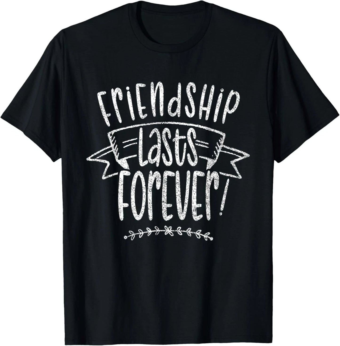 Friendship Lasts Forever Cute Friends Friend Saying T-Shirt Unisex T-shirt, Sweatshirt, Hoodie, Long Sleeve Tee - T-Shirt, Sweatshirt, Hoodie