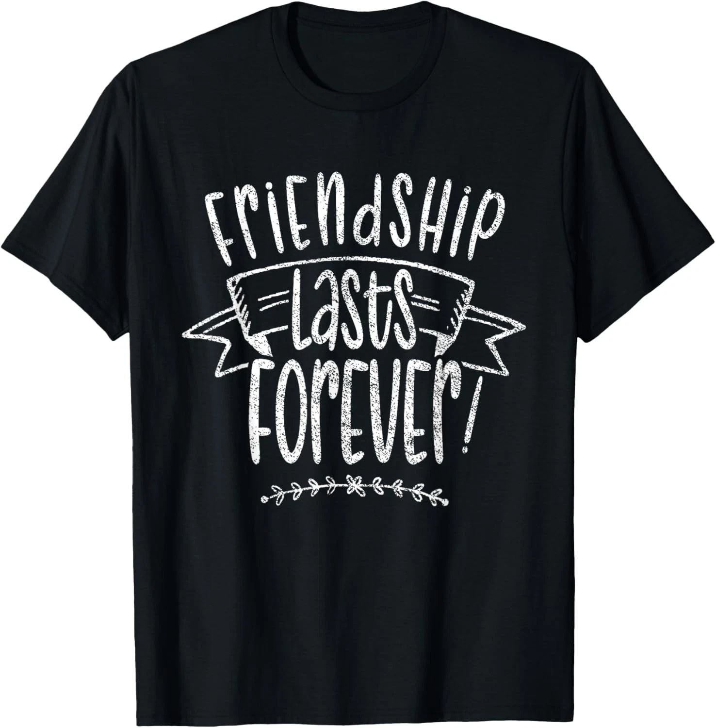 Friendship Lasts Forever Cute Friends Friend Saying T-Shirt Unisex T-shirt, Sweatshirt, Hoodie, Long Sleeve Tee - T-Shirt, Sweatshirt, Hoodie