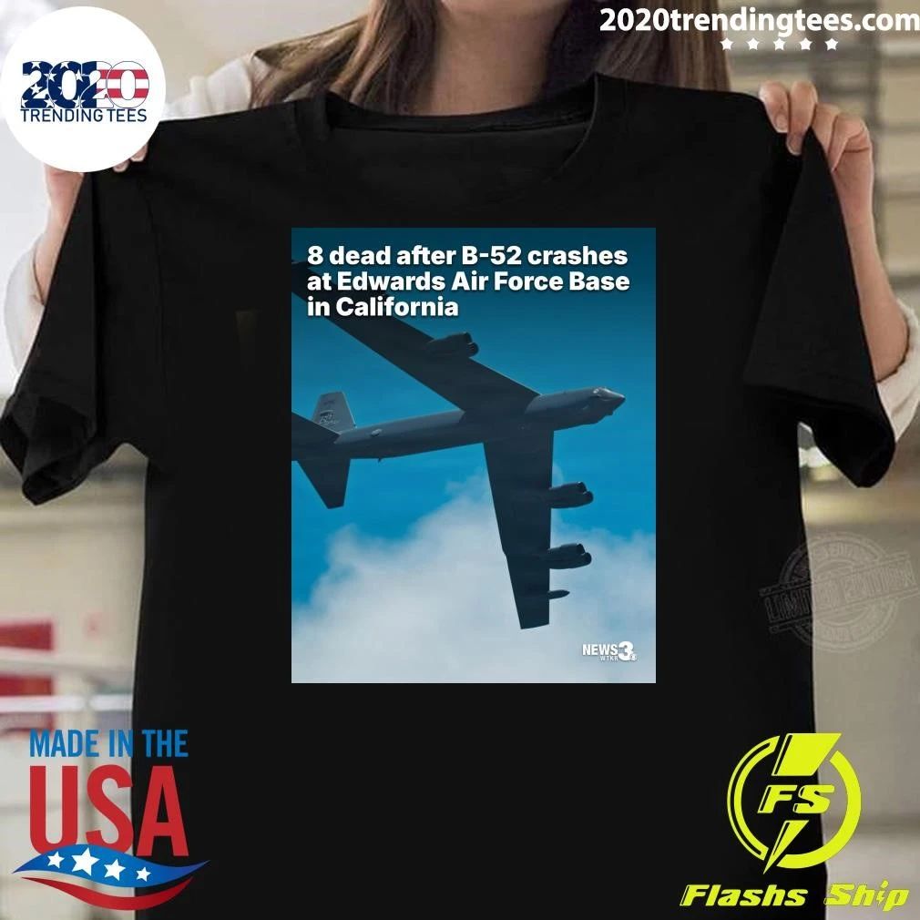 8 Dead After B-52 Crashes At Edwards Air Force Base In California Shirt Unisex T-shirt, Sweatshirt, Hoodie, Long Sleeve Tee - T-Shirt, Sweatshirt, Hoodie