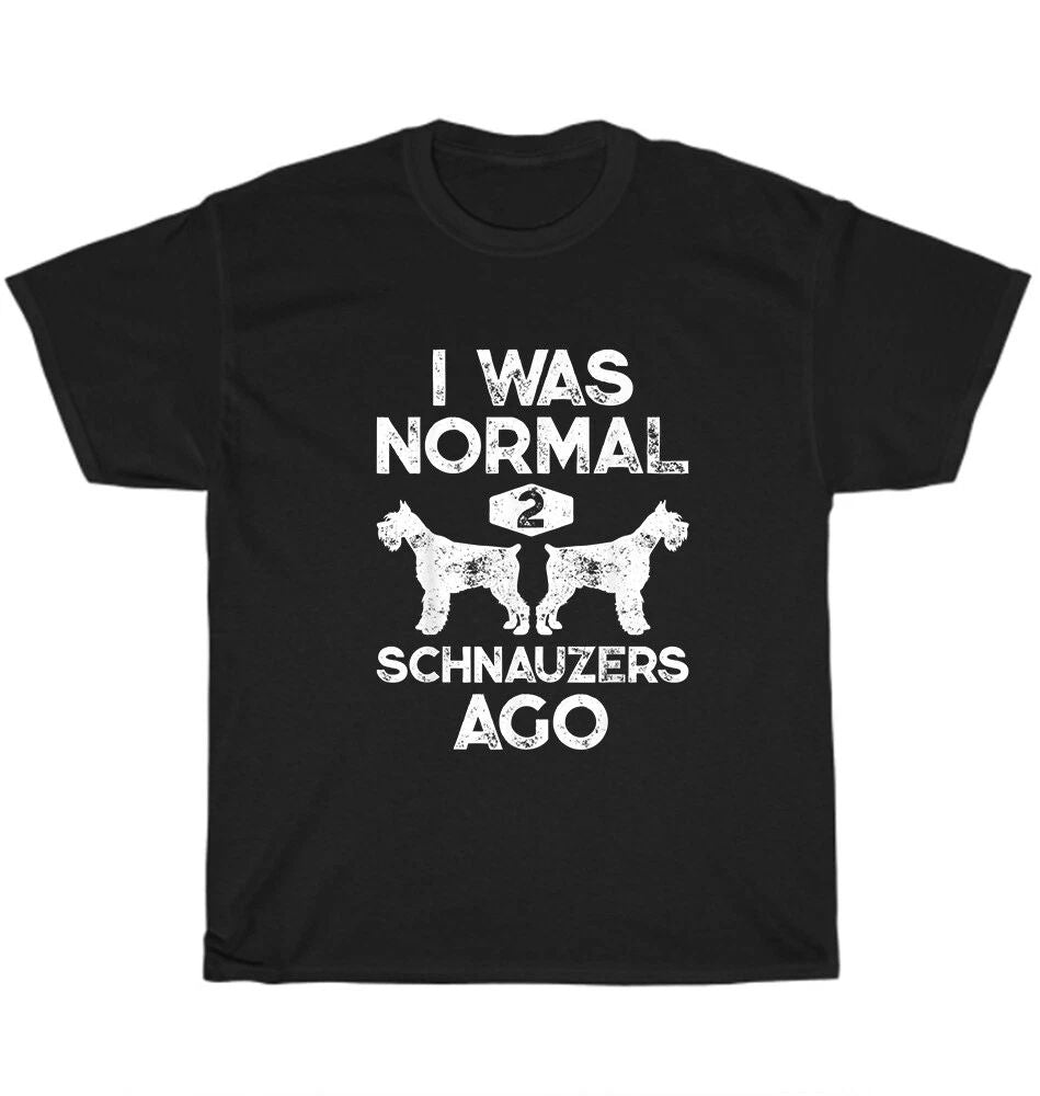 I Was Normal 2 Schnauzers Ago Dog Pet Lover T-Shirt Unisex Funny Tee Gift NEW Unisex T-shirt, Sweatshirt, Hoodie, Long Sleeve Tee - T-Shirt, Sweatshirt, Hoodie