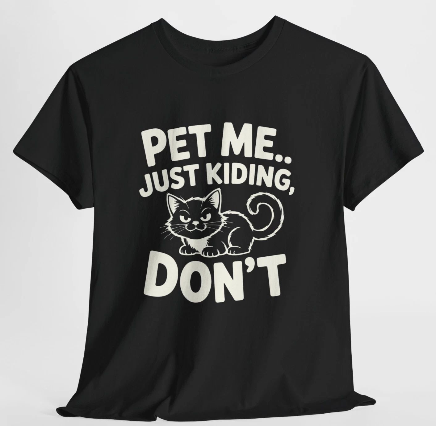 Pet Me Just Kidding Dont Cat T Shirt Funny Cat Lover Gift Unisex Graphic Tee Unisex T-shirt, Sweatshirt, Hoodie, Long Sleeve Tee - T-Shirt, Sweatshirt, Hoodie