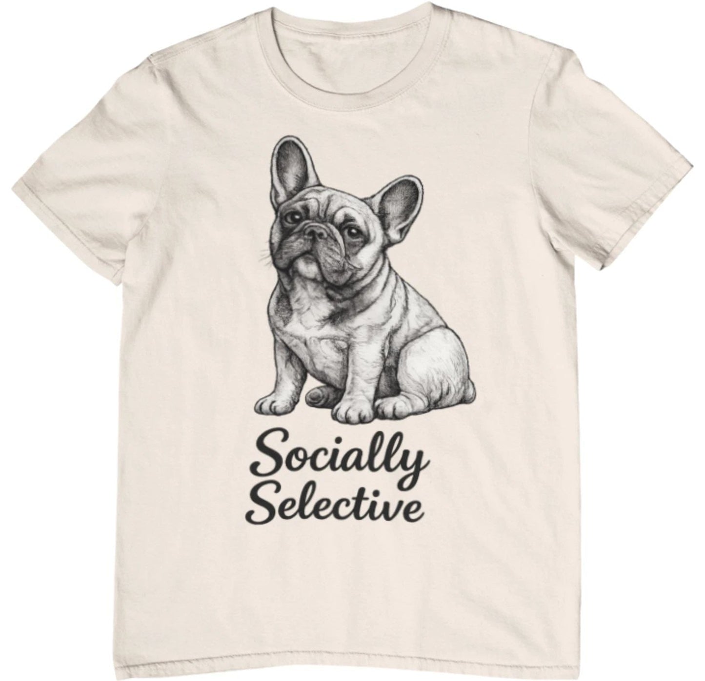 Socially Selective French Bulldog Natural Shirt  Funny Frenchie Graphic Tee Unisex T-shirt, Sweatshirt, Hoodie, Long Sleeve Tee - T-Shirt, Sweatshirt, Hoodie