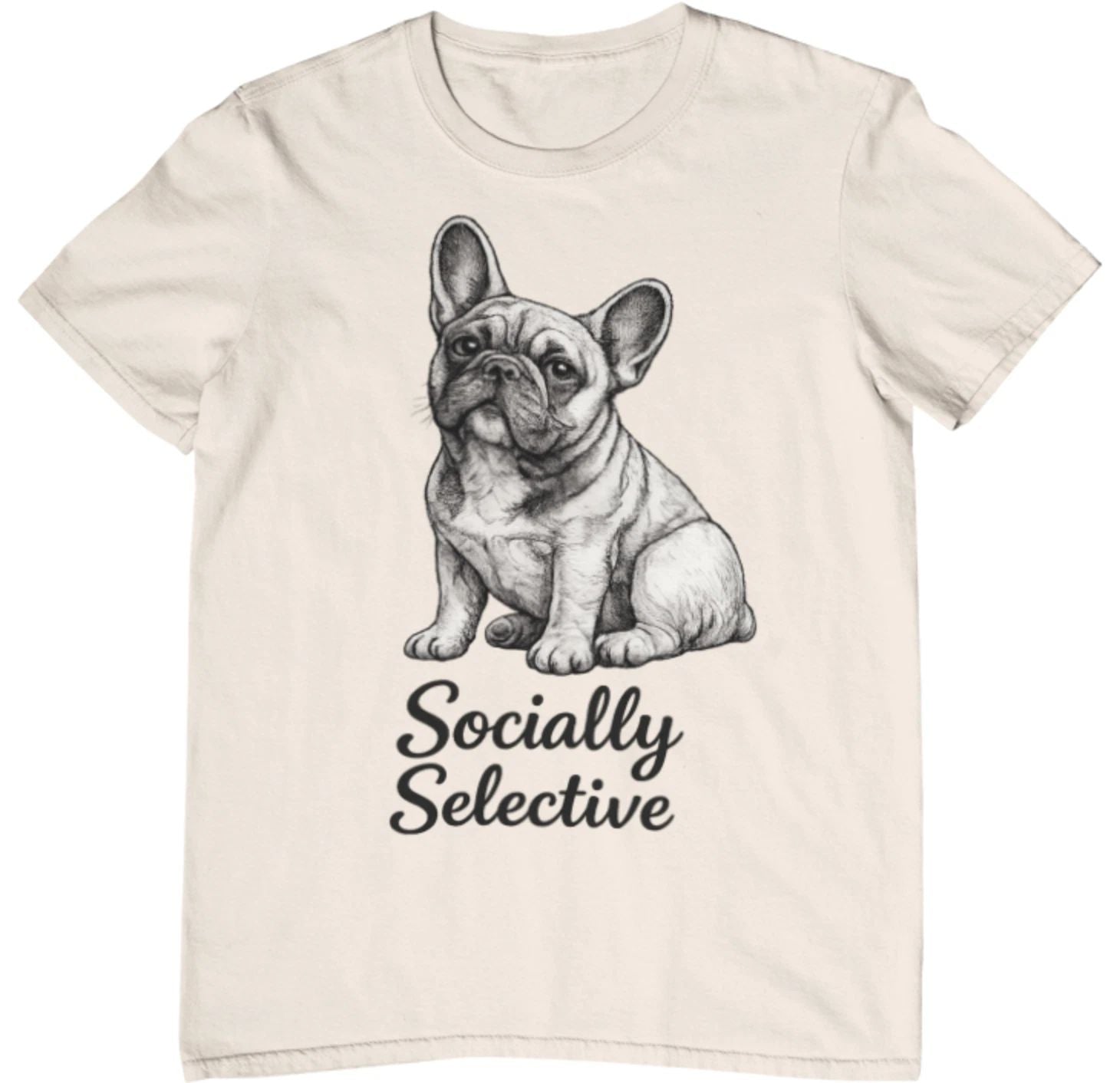 Socially Selective French Bulldog Natural Shirt  Funny Frenchie Graphic Tee Unisex T-shirt, Sweatshirt, Hoodie, Long Sleeve Tee - T-Shirt, Sweatshirt, Hoodie