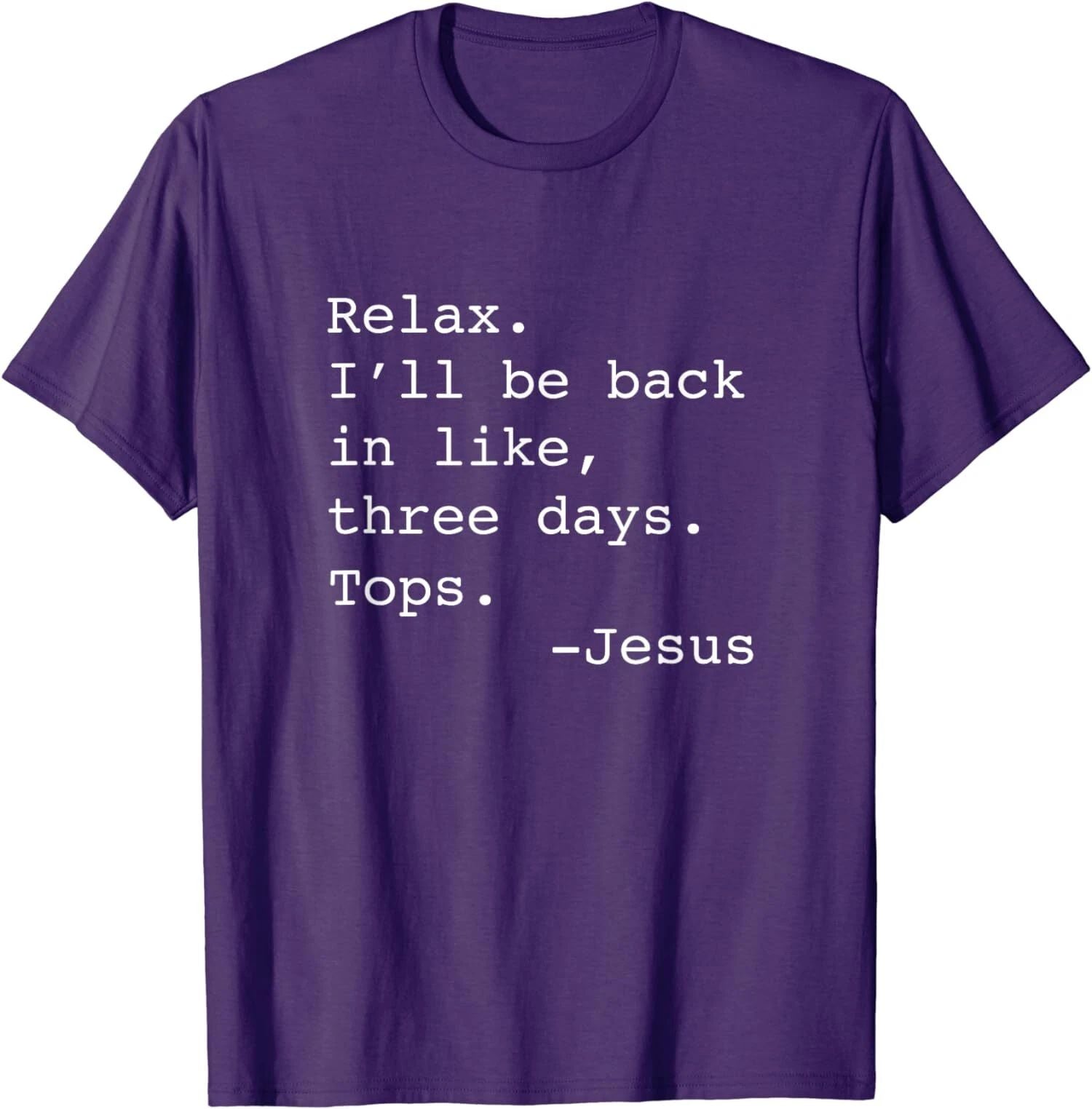 Relax I'll Be Back Jesus Quote Funny Christian Jesus Unisex T-Shirt Unisex T-shirt, Sweatshirt, Hoodie, Long Sleeve Tee - T-Shirt, Sweatshirt, Hoodie