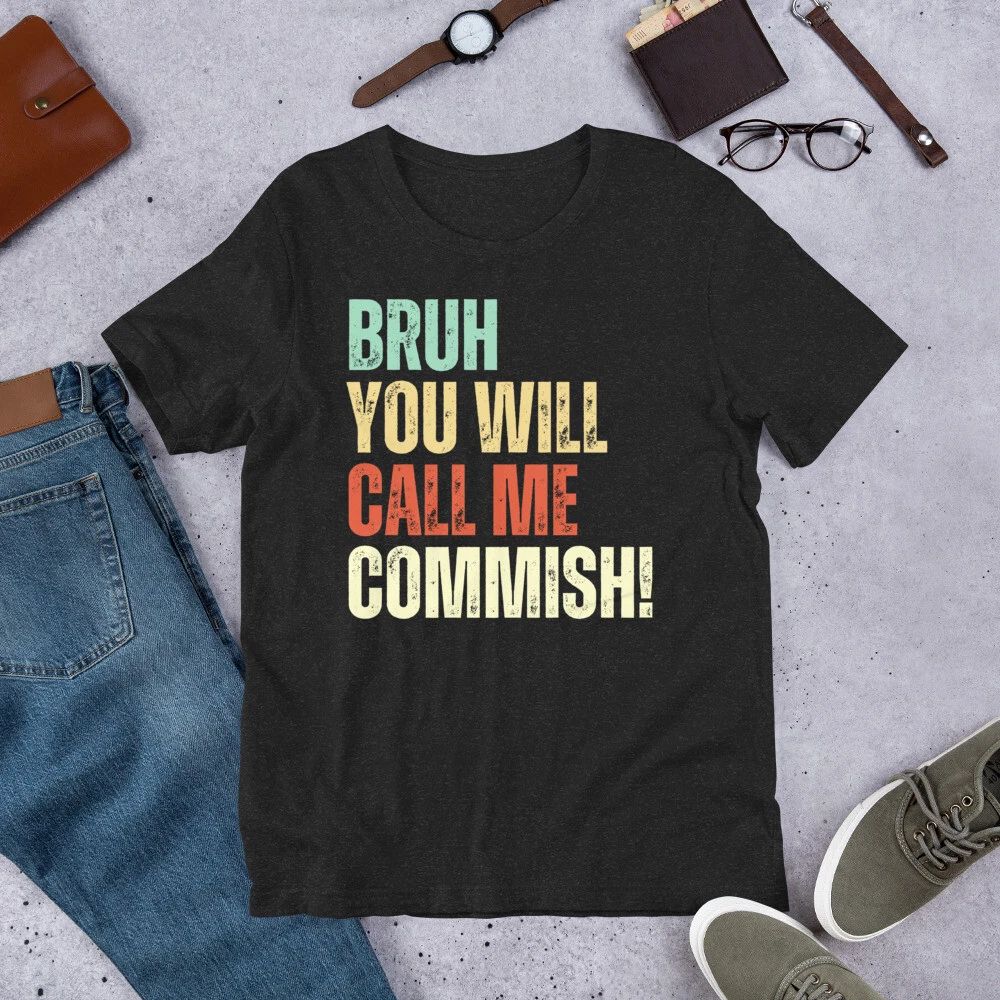 Bruh You Will Call Me Commish Funny Fantasy Football t-shirt Unisex T-shirt, Sweatshirt, Hoodie, Long Sleeve Tee - T-Shirt, Sweatshirt, Hoodie