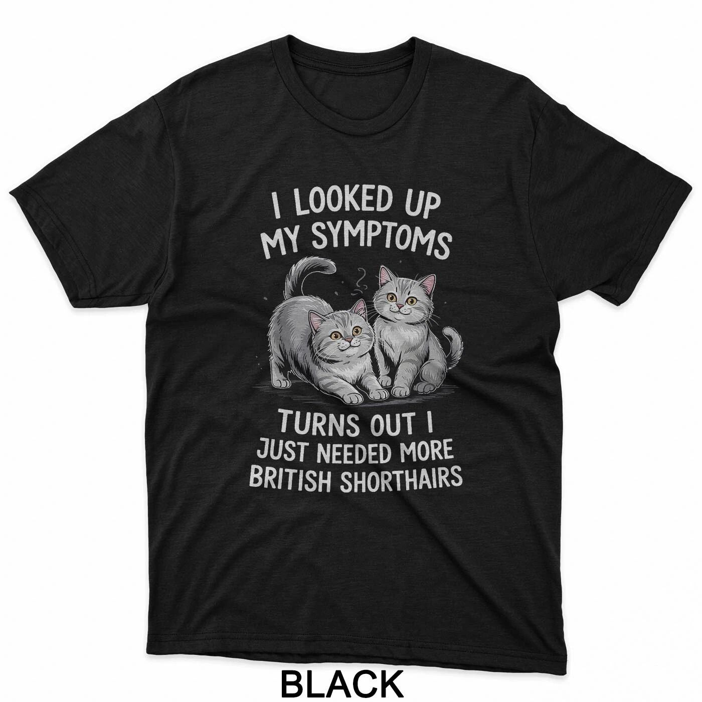 I Just Needed More British Shorthairs Funny Cat Lover T-Shirt Unisex T-shirt, Sweatshirt, Hoodie, Long Sleeve Tee - T-Shirt, Sweatshirt, Hoodie