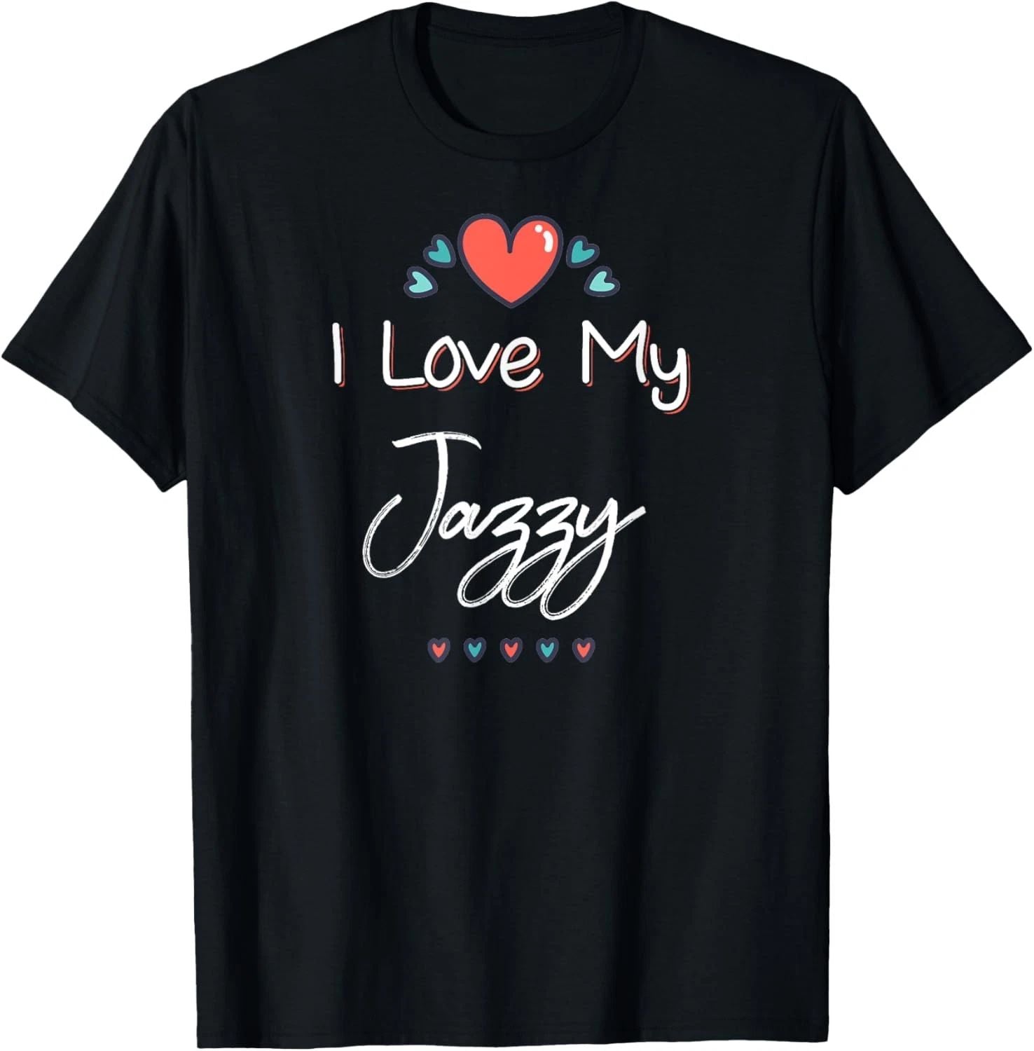 I Love My Jazzy Cute Mothers Day T-Shirt Gift T-Shirt Unisex T-shirt, Sweatshirt, Hoodie, Long Sleeve Tee - T-Shirt, Sweatshirt, Hoodie