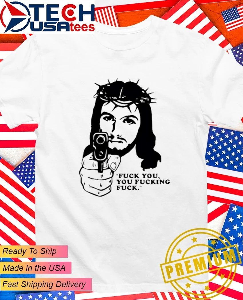 Jesus with gun fck you you fcking fck shirt Unisex T-shirt, Sweatshirt, Hoodie, Long Sleeve Tee - T-Shirt, Sweatshirt, Hoodie