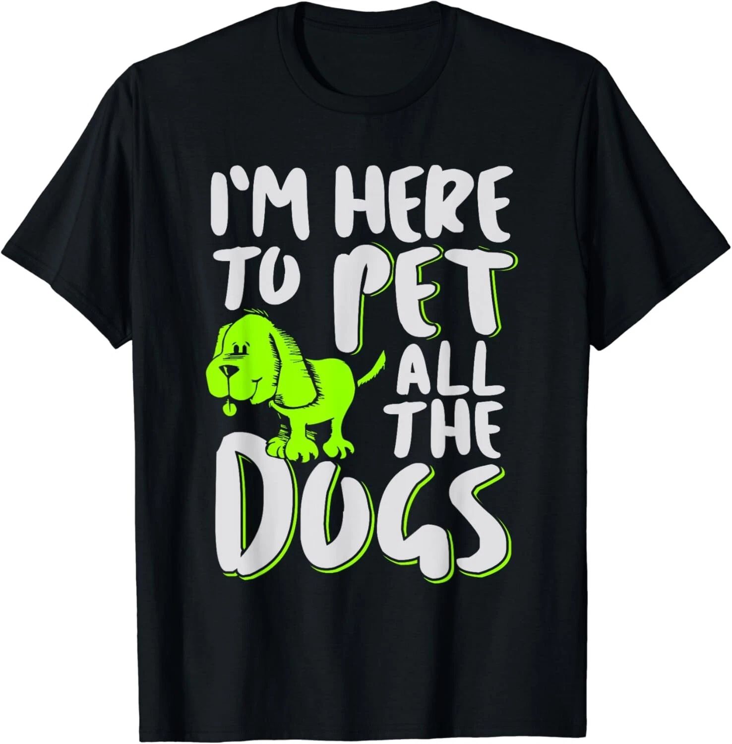 I_m Here To Pet All The Dogs - Animal _ Dog Lover Gift Unisex T-Shirt Unisex T-shirt, Sweatshirt, Hoodie, Long Sleeve Tee - T-Shirt, Sweatshirt, Hoodie