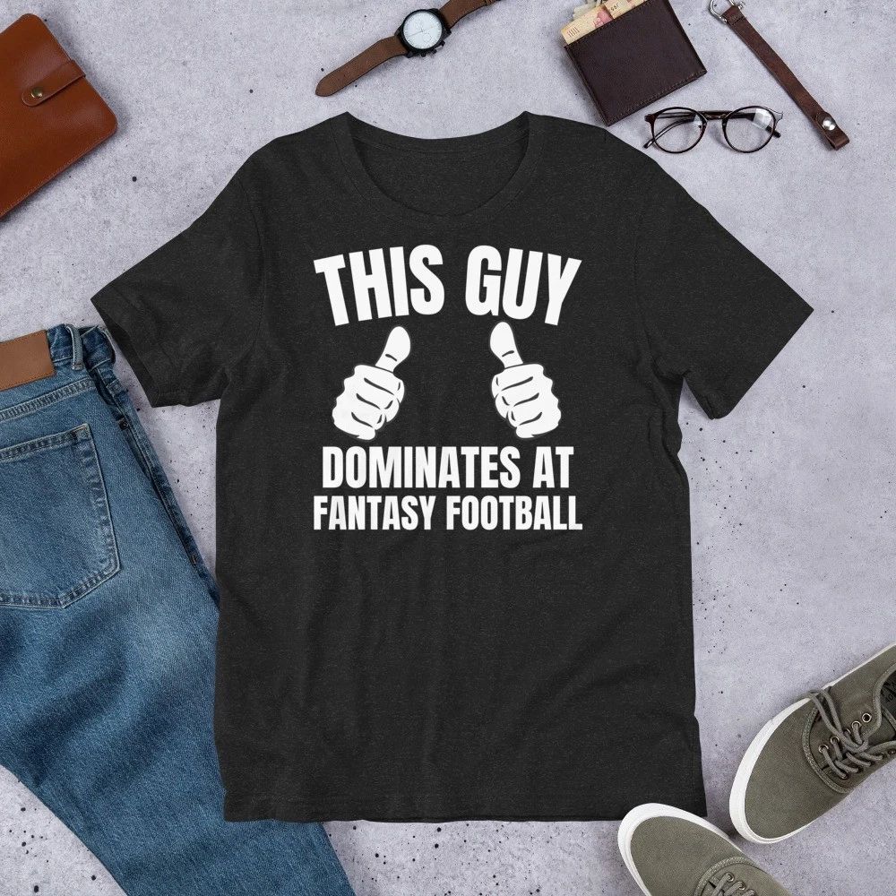 This Guy dominates at Fantasy Football Funny Sports Lover t-shirt Unisex T-shirt, Sweatshirt, Hoodie, Long Sleeve Tee - T-Shirt, Sweatshirt, Hoodie