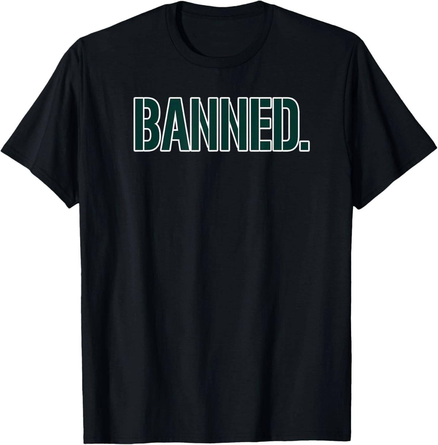 Banned Novelty T-Shirt Unisex T-shirt, Sweatshirt, Hoodie, Long Sleeve Tee - T-Shirt, Sweatshirt, Hoodie