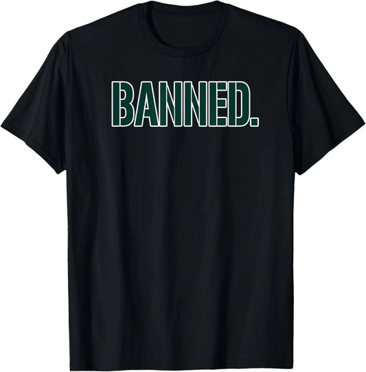 Banned Novelty T-Shirt Unisex T-shirt, Sweatshirt, Hoodie, Long Sleeve Tee - T-Shirt, Sweatshirt, Hoodie