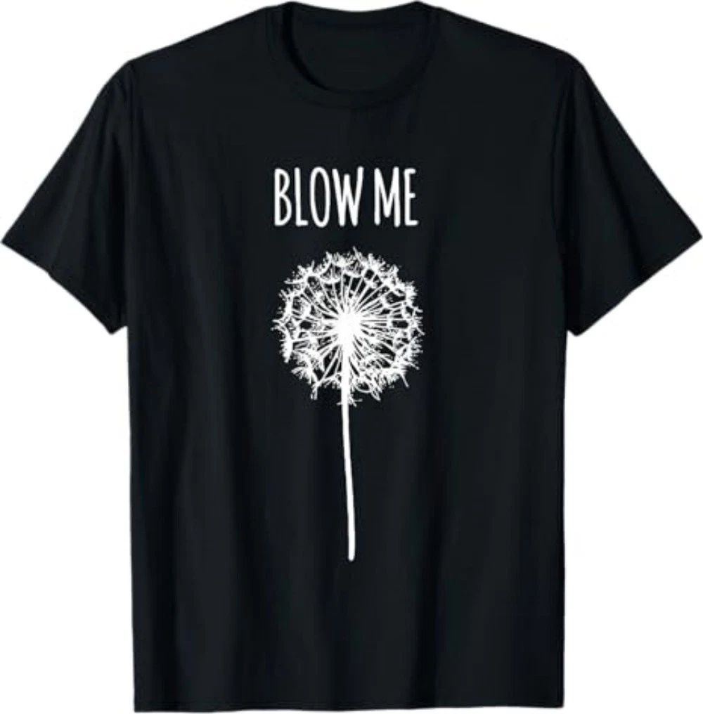 Funny Flower Dandelion Blow Me T-Shirt Unisex T-shirt, Sweatshirt, Hoodie, Long Sleeve Tee - T-Shirt, Sweatshirt, Hoodie