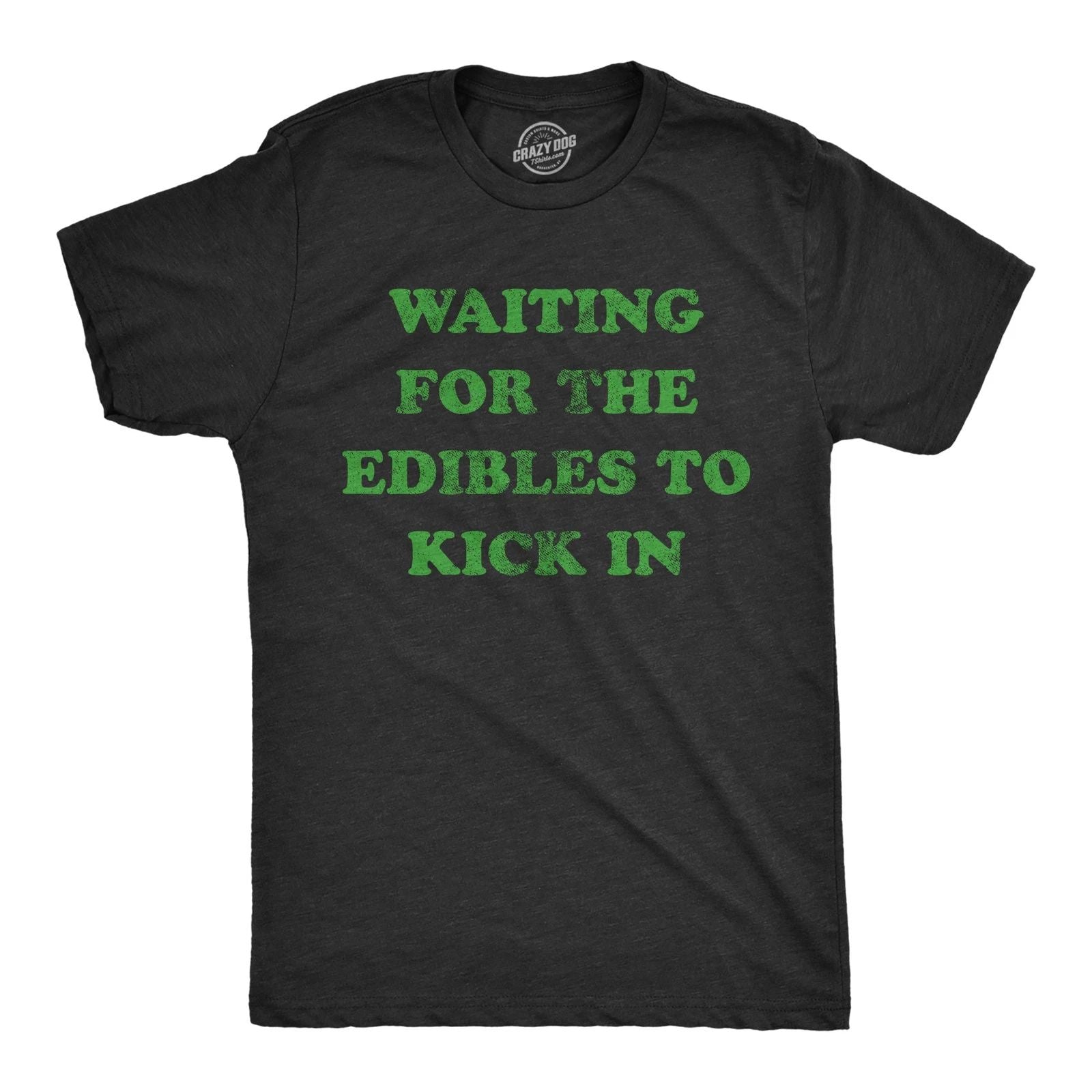 Mens Waiting for The Edibles to Kick In T Shirt Funny 420 Pot Lovers Joke Unisex T-shirt, Sweatshirt, Hoodie, Long Sleeve Tee - T-Shirt, Sweatshirt, Hoodie