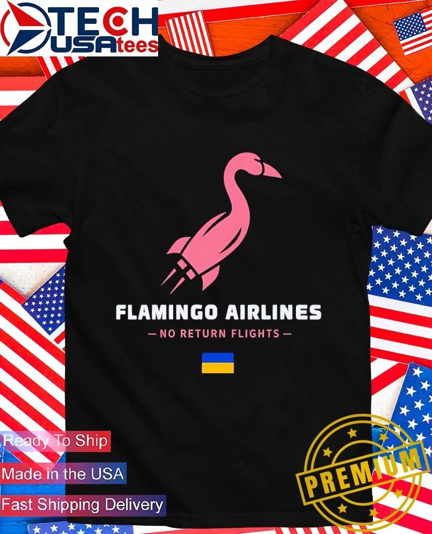 Flamingo Airlines no return flights Ukraine flag shirt Unisex T-shirt, Sweatshirt, Hoodie, Long Sleeve Tee - T-Shirt, Sweatshirt, Hoodie