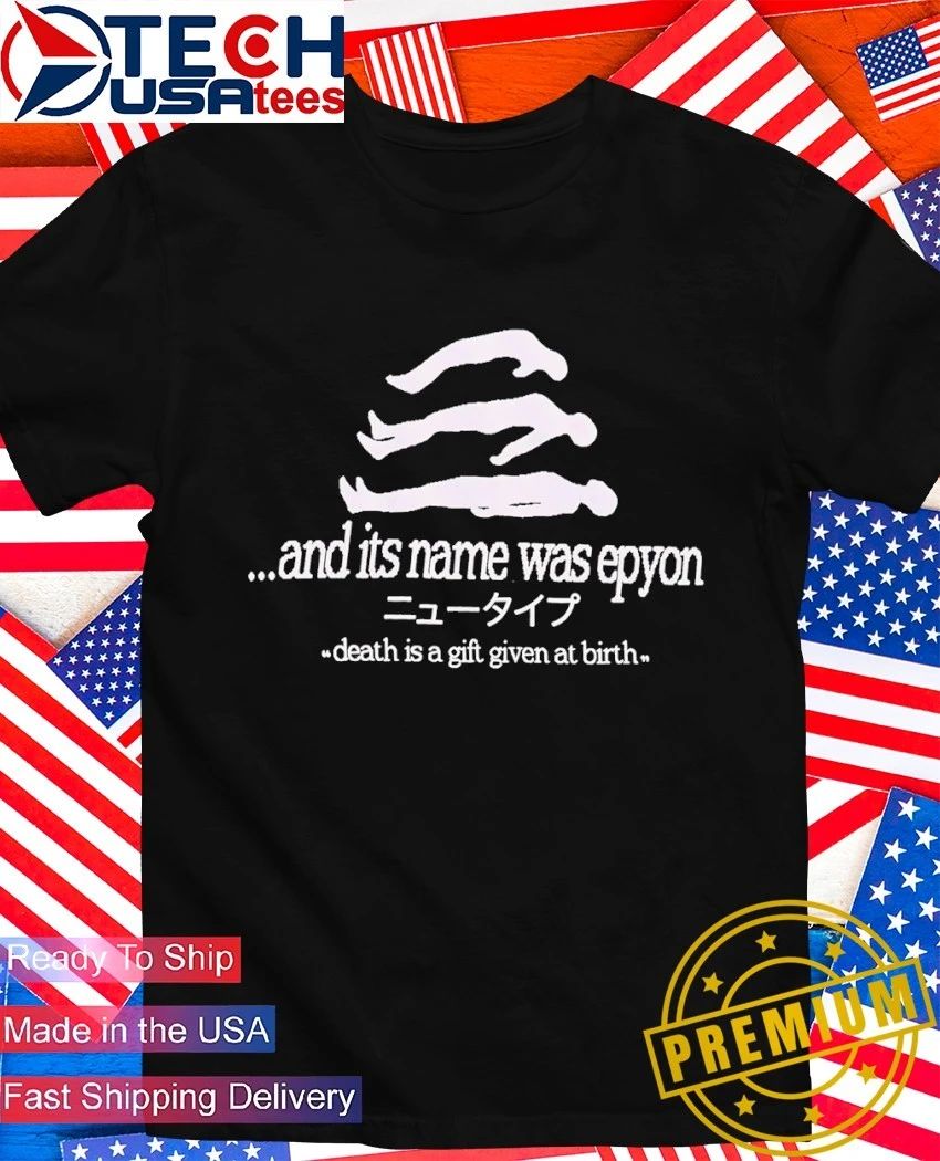 And its name was epyon death is a gift given at birth shirt Unisex T-shirt, Sweatshirt, Hoodie, Long Sleeve Tee - T-Shirt, Sweatshirt, Hoodie