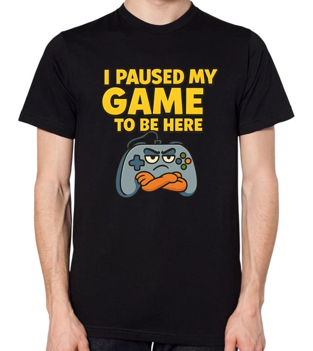 I Paused My Game To Be Here T-Shirt Funny Gaming Gamer Top Unisex T-shirt, Sweatshirt, Hoodie, Long Sleeve Tee - T-Shirt, Sweatshirt, Hoodie