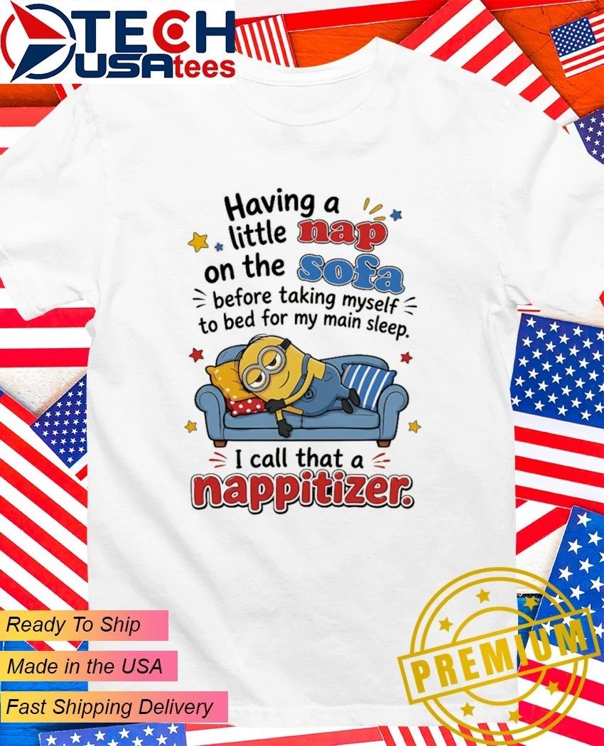 Minion I call that a nappitizer shirt Unisex T-shirt, Sweatshirt, Hoodie, Long Sleeve Tee - T-Shirt, Sweatshirt, Hoodie