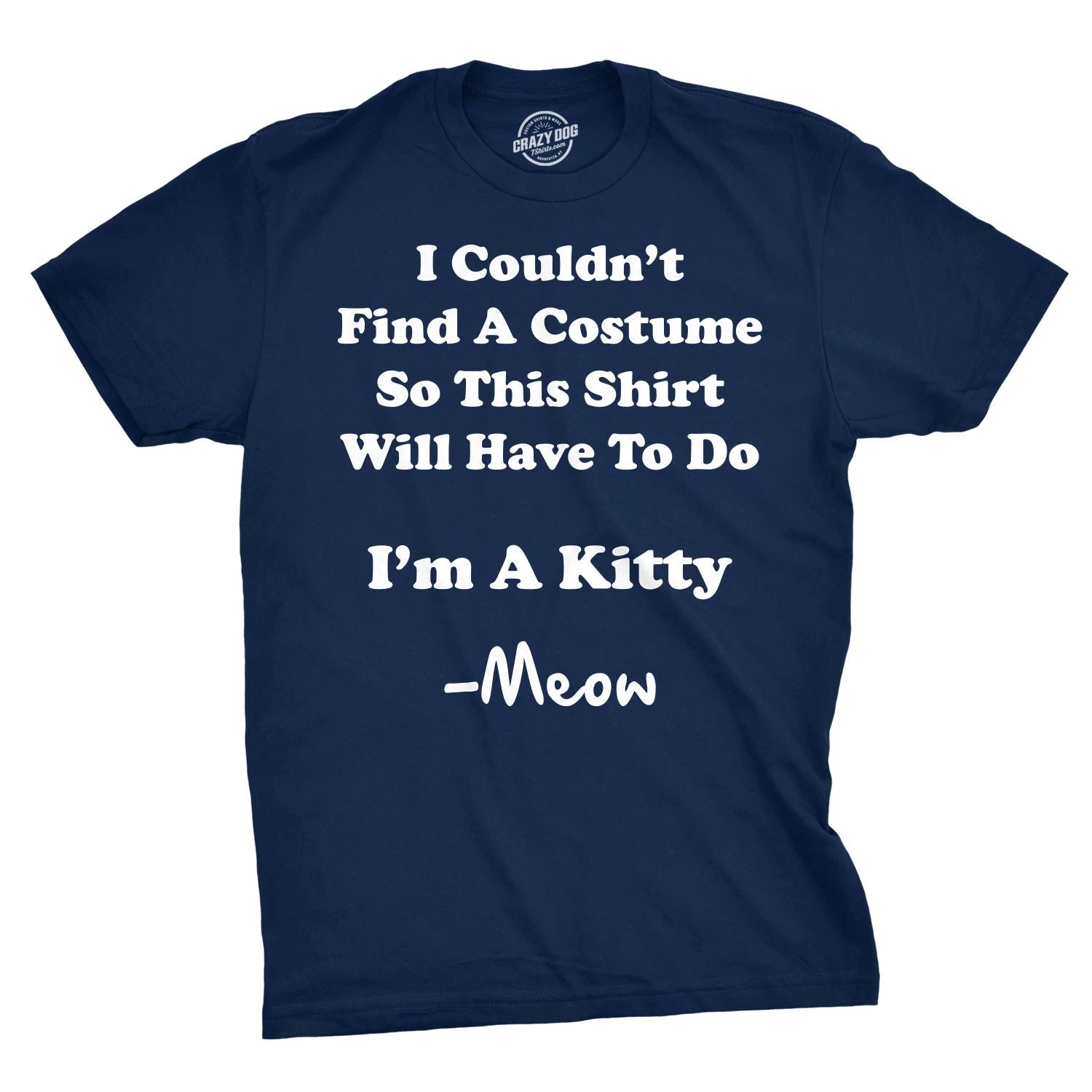 Im A Kitty Meow Halloween Costume T Shirt Funny Cat Shirts Sarcastic Unisex T-shirt, Sweatshirt, Hoodie, Long Sleeve Tee - T-Shirt, Sweatshirt, Hoodie
