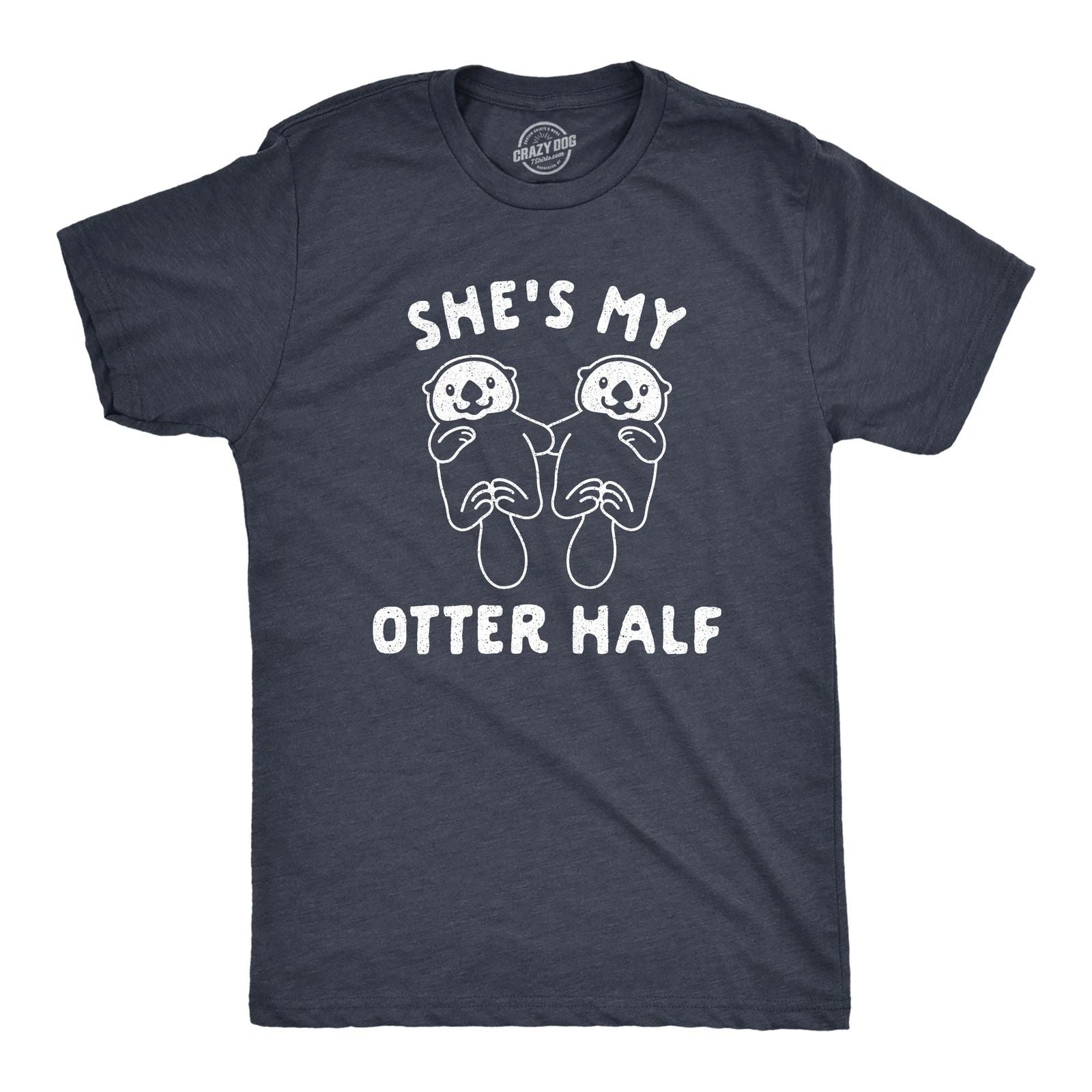 Mens Shes My Otter Half T Shirt Funny Relationship Valentines Day Tee Unisex T-shirt, Sweatshirt, Hoodie, Long Sleeve Tee - T-Shirt, Sweatshirt, Hoodie