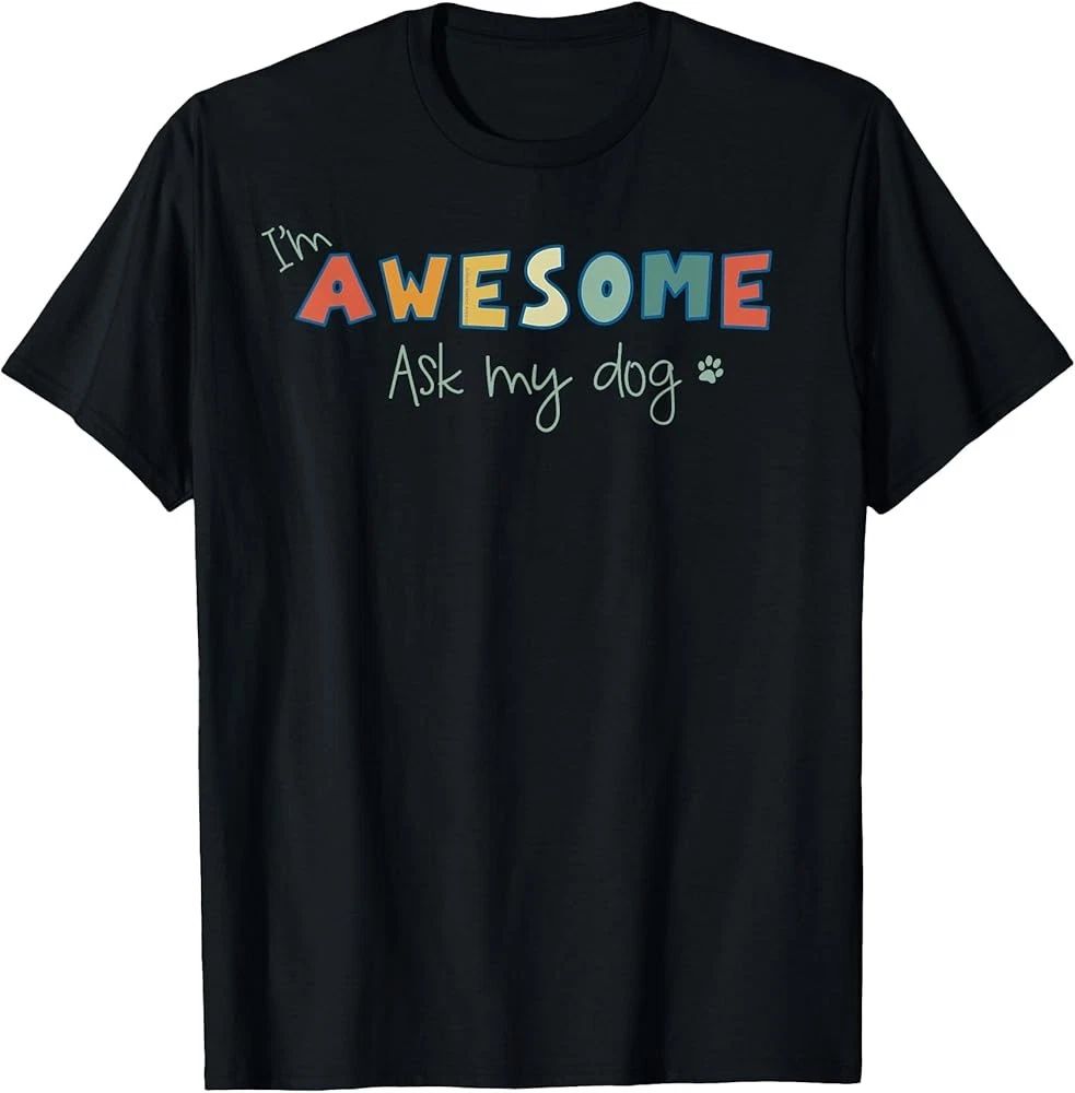Dog Lover's Funny I'm Awesome Ask My Dog T-Shirt Unisex T-shirt, Sweatshirt, Hoodie, Long Sleeve Tee - T-Shirt, Sweatshirt, Hoodie